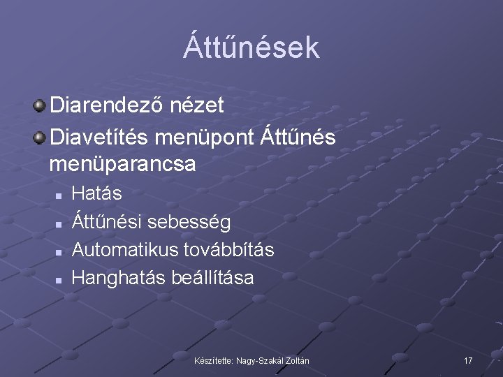 Áttűnések Diarendező nézet Diavetítés menüpont Áttűnés menüparancsa n n Hatás Áttűnési sebesség Automatikus továbbítás