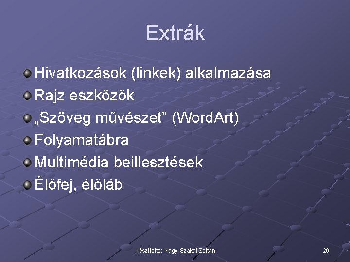 Extrák Hivatkozások (linkek) alkalmazása Rajz eszközök „Szöveg művészet” (Word. Art) Folyamatábra Multimédia beillesztések Élőfej,