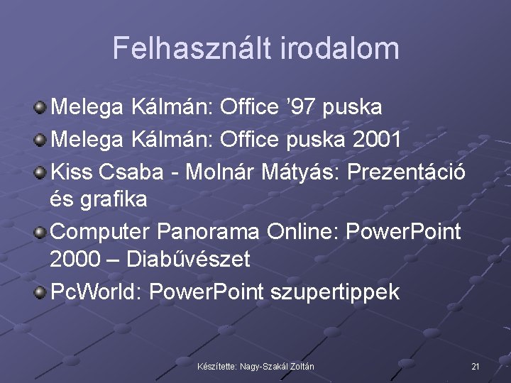 Felhasznált irodalom Melega Kálmán: Office ’ 97 puska Melega Kálmán: Office puska 2001 Kiss