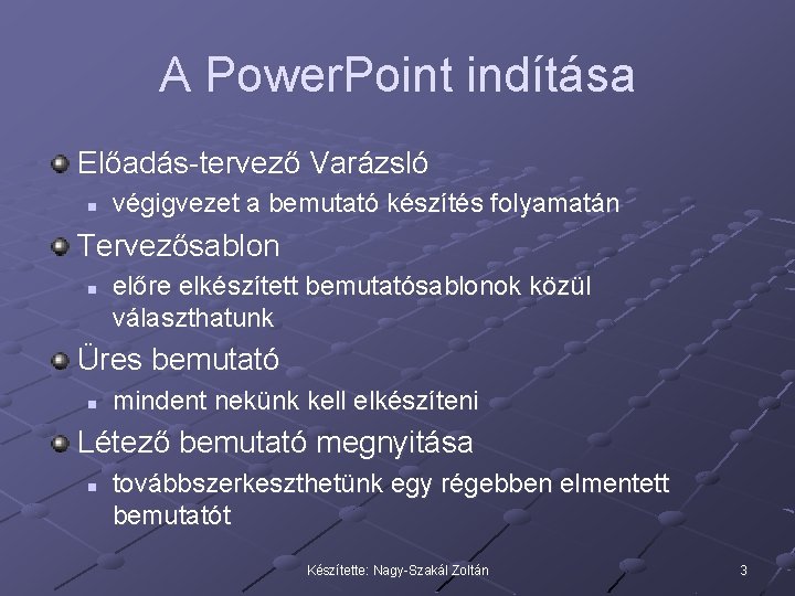 A Power. Point indítása Előadás-tervező Varázsló n végigvezet a bemutató készítés folyamatán Tervezősablon n