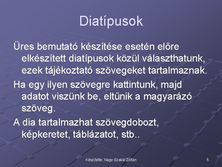 Diatípusok Üres bemutató készítése esetén előre elkészített diatípusok közül választhatunk, ezek tájékoztató szövegeket tartalmaznak.