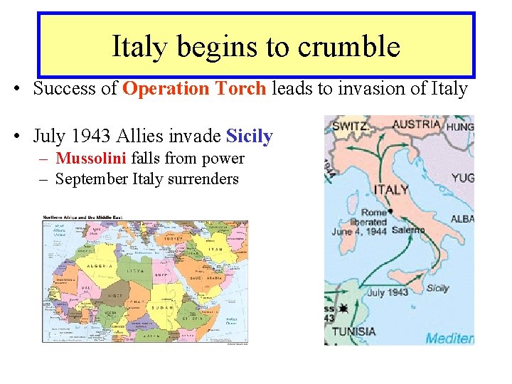 Italy begins to crumble • Success of Operation Torch leads to invasion of Italy
