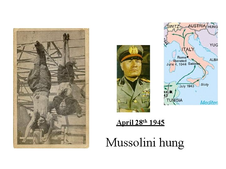 April 28 th 1945 Mussolini hung 