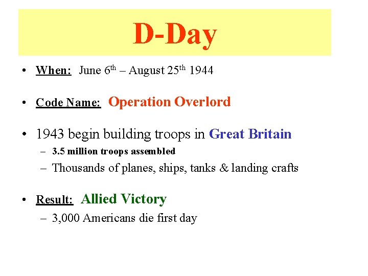 D-Day • When: June 6 th – August 25 th 1944 • Code Name: