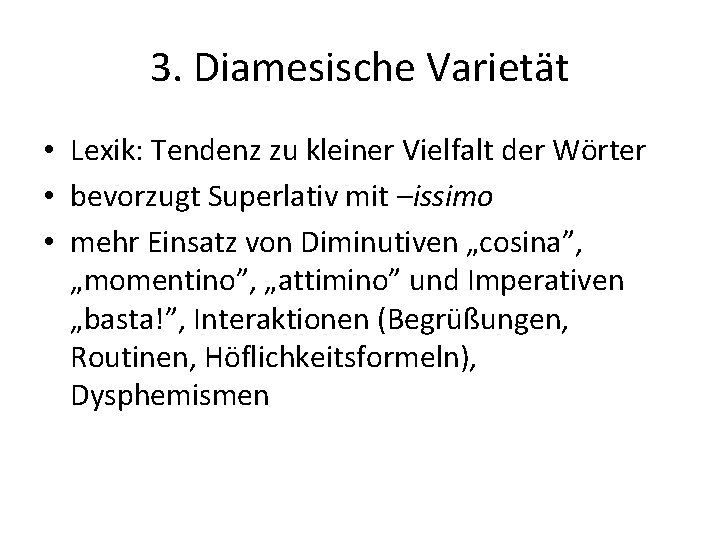 3. Diamesische Varietät • Lexik: Tendenz zu kleiner Vielfalt der Wörter • bevorzugt Superlativ