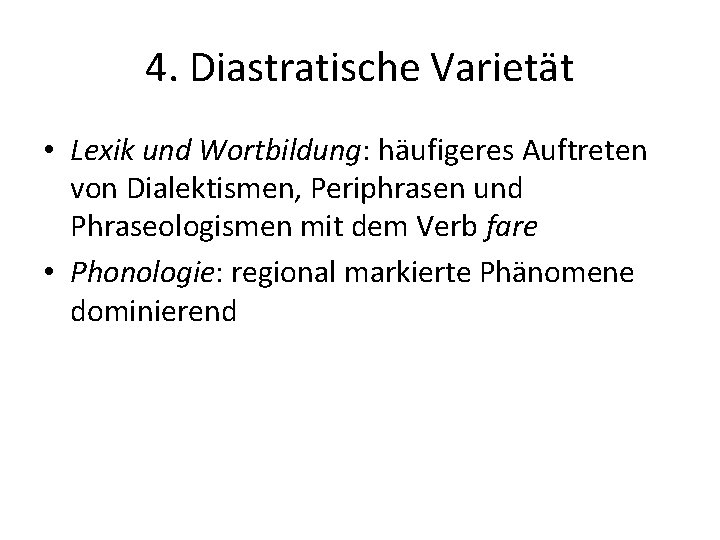 4. Diastratische Varietät • Lexik und Wortbildung: häufigeres Auftreten von Dialektismen, Periphrasen und Phraseologismen