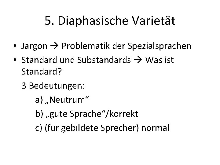 5. Diaphasische Varietät • Jargon Problematik der Spezialsprachen • Standard und Substandards Was ist