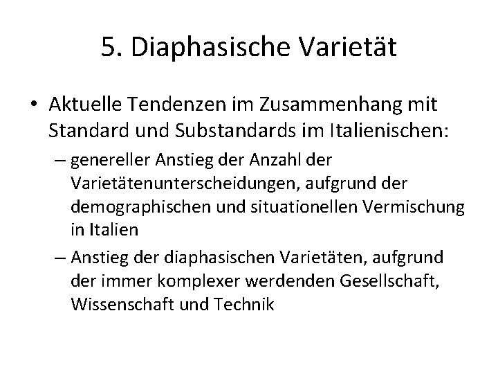 5. Diaphasische Varietät • Aktuelle Tendenzen im Zusammenhang mit Standard und Substandards im Italienischen: