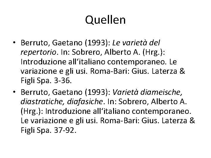 Quellen • Berruto, Gaetano (1993): Le varietà del repertorio. In: Sobrero, Alberto A. (Hrg.