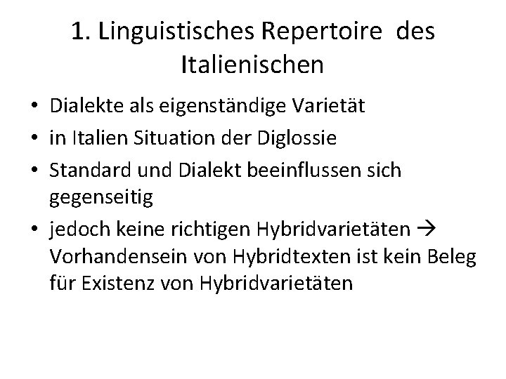 1. Linguistisches Repertoire des Italienischen • Dialekte als eigenständige Varietät • in Italien Situation
