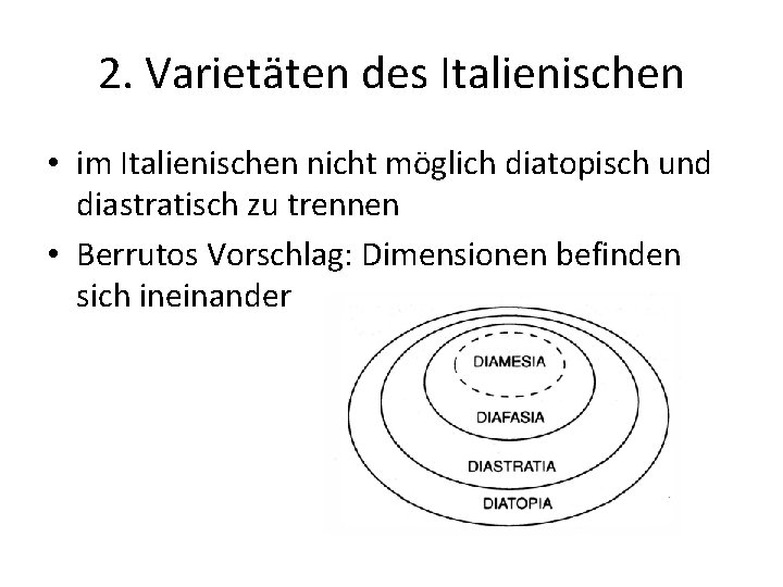 2. Varietäten des Italienischen • im Italienischen nicht möglich diatopisch und diastratisch zu trennen