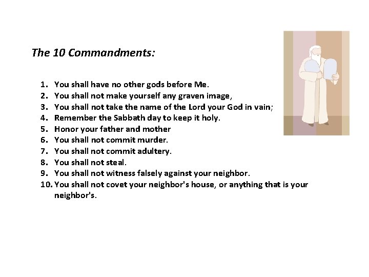 The 10 Commandments: 1. You shall have no other gods before Me. 2. You