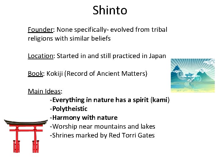 Shinto Founder: None specifically- evolved from tribal religions with similar beliefs Location: Started in