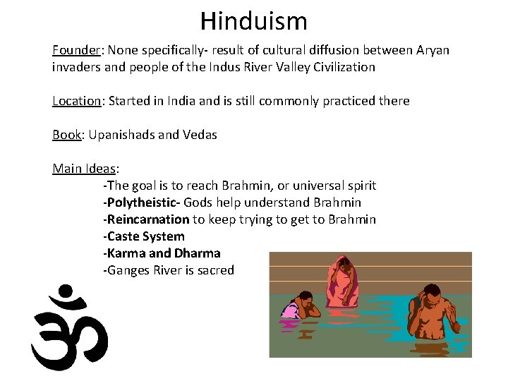 Hinduism Founder: None specifically- result of cultural diffusion between Aryan invaders and people of