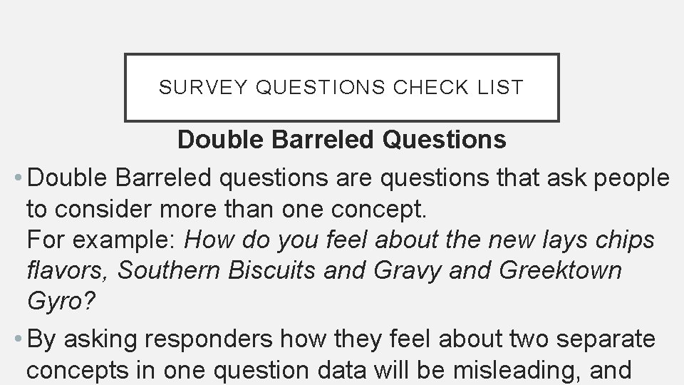 SURVEY QUESTIONS CHECK LIST Double Barreled Questions • Double Barreled questions are questions that