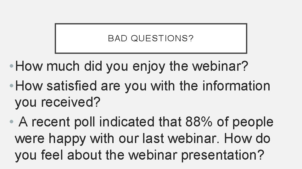 BAD QUESTIONS? • How much did you enjoy the webinar? • How satisfied are