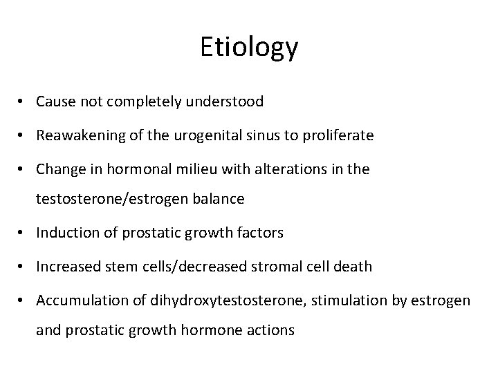 Etiology • Cause not completely understood • Reawakening of the urogenital sinus to proliferate