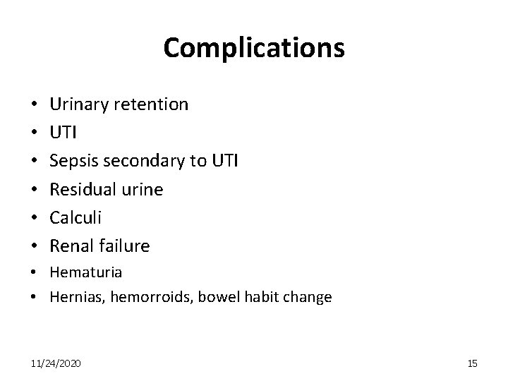 Complications • • • Urinary retention UTI Sepsis secondary to UTI Residual urine Calculi