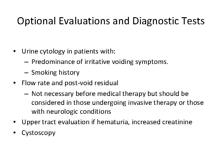 Optional Evaluations and Diagnostic Tests • Urine cytology in patients with: – Predominance of