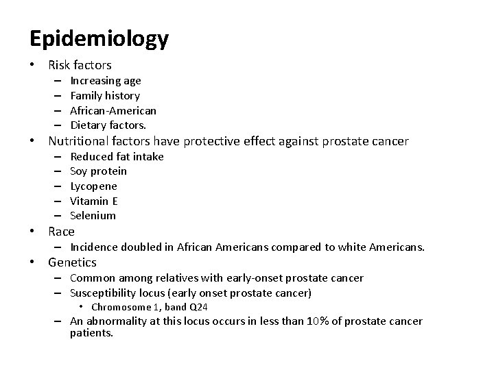 Epidemiology • Risk factors – – Increasing age Family history African-American Dietary factors. •