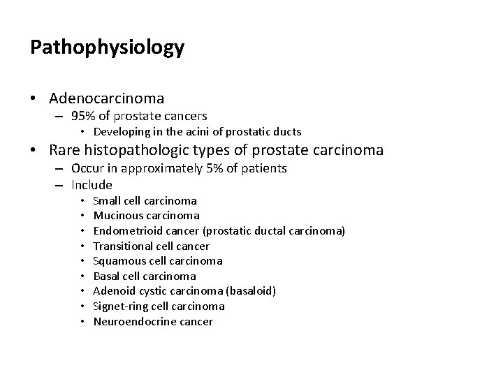 Pathophysiology • Adenocarcinoma – 95% of prostate cancers • Developing in the acini of