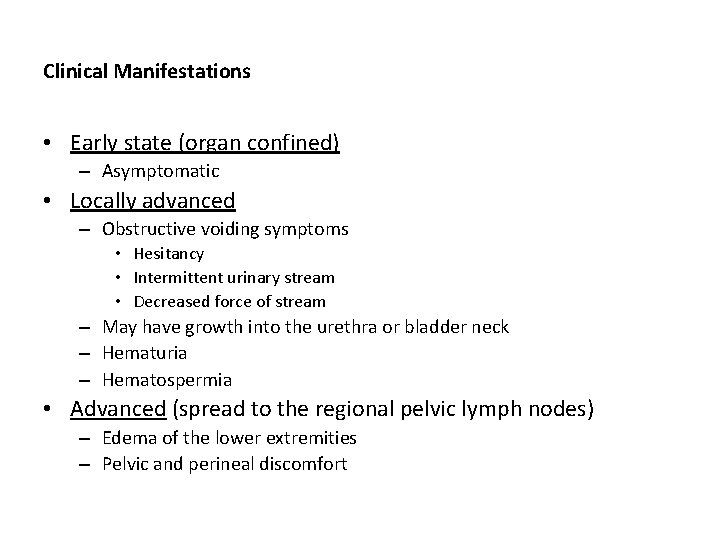 Clinical Manifestations • Early state (organ confined) – Asymptomatic • Locally advanced – Obstructive