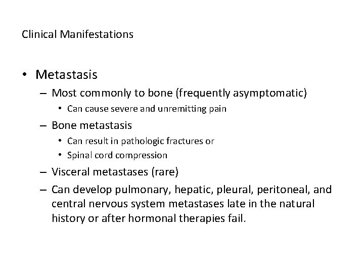 Clinical Manifestations • Metastasis – Most commonly to bone (frequently asymptomatic) • Can cause