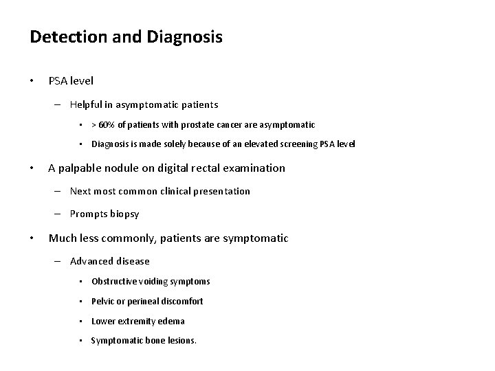 Detection and Diagnosis • PSA level – Helpful in asymptomatic patients • > 60%