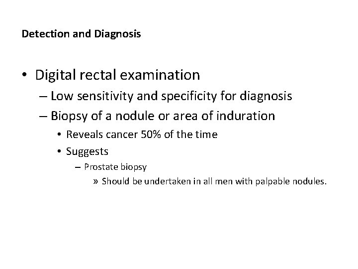 Detection and Diagnosis • Digital rectal examination – Low sensitivity and specificity for diagnosis