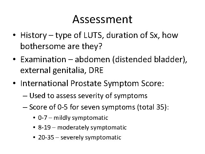 Assessment • History – type of LUTS, duration of Sx, how bothersome are they?