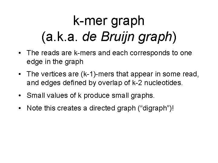 k-mer graph (a. k. a. de Bruijn graph) • The reads are k-mers and k-mer graph (a. k. a. de Bruijn graph) • The reads are k-mers and