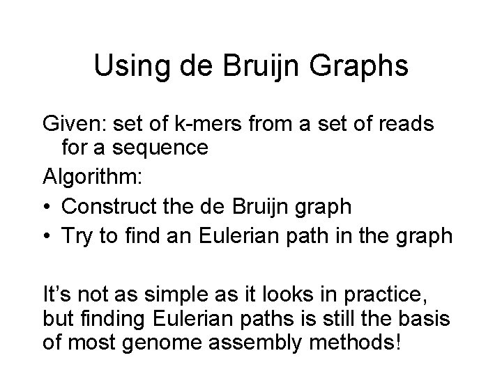 Using de Bruijn Graphs Given: set of k-mers from a set of reads for Using de Bruijn Graphs Given: set of k-mers from a set of reads for