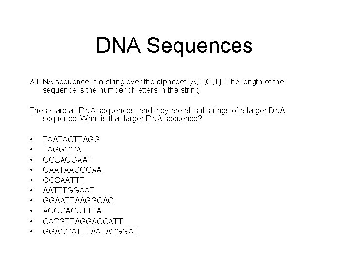 DNA Sequences A DNA sequence is a string over the alphabet {A, C, G, DNA Sequences A DNA sequence is a string over the alphabet {A, C, G,