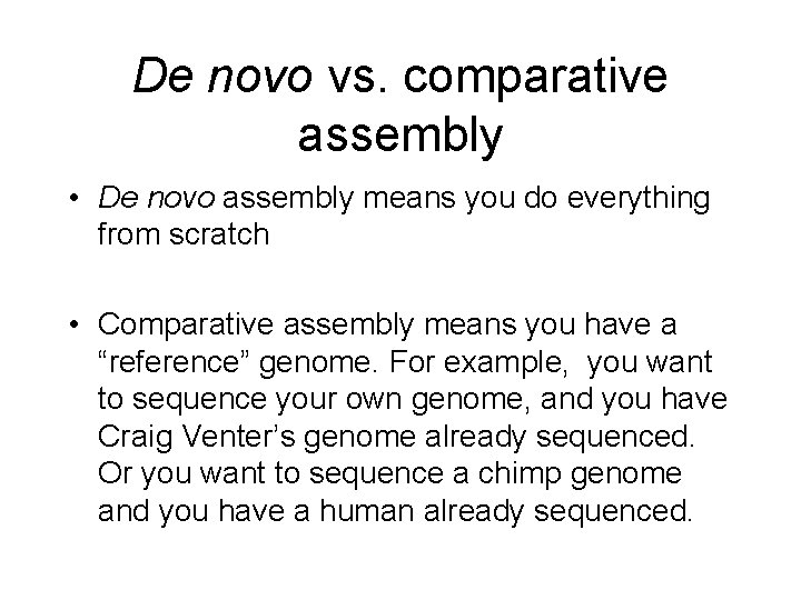 De novo vs. comparative assembly • De novo assembly means you do everything from De novo vs. comparative assembly • De novo assembly means you do everything from