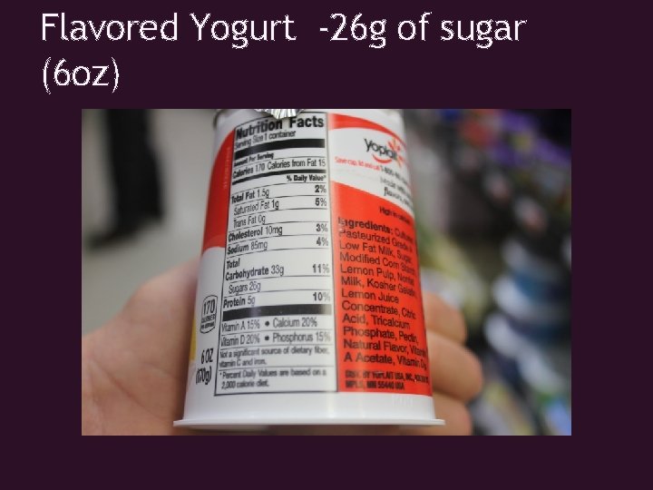 Flavored Yogurt -26 g of sugar (6 oz) 