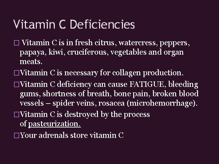 Vitamin C Deficiencies � Vitamin C is in fresh citrus, watercress, peppers, papaya, kiwi,