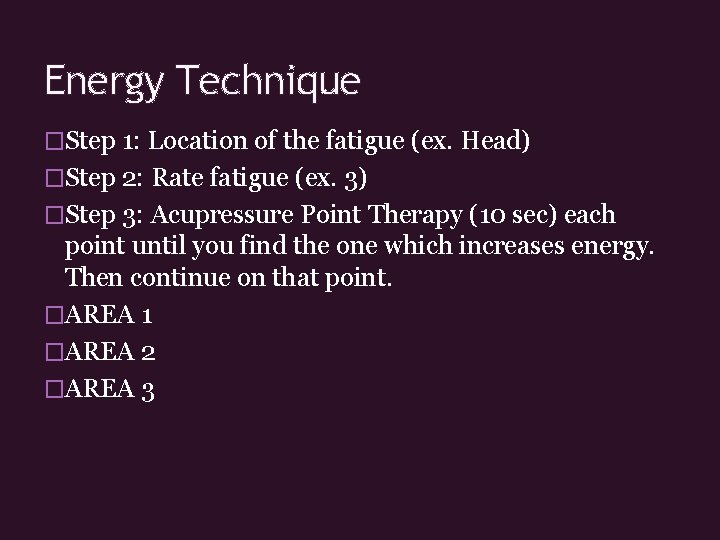 Energy Technique �Step 1: Location of the fatigue (ex. Head) �Step 2: Rate fatigue
