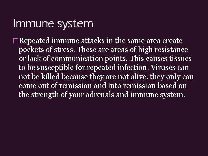 Immune system �Repeated immune attacks in the same area create pockets of stress. These