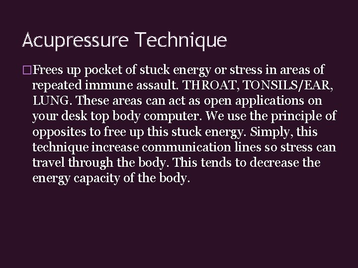 Acupressure Technique �Frees up pocket of stuck energy or stress in areas of repeated