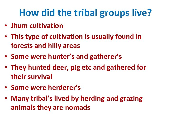 How did the tribal groups live? • Jhum cultivation • This type of cultivation