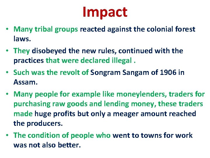 Impact • Many tribal groups reacted against the colonial forest laws. • They disobeyed