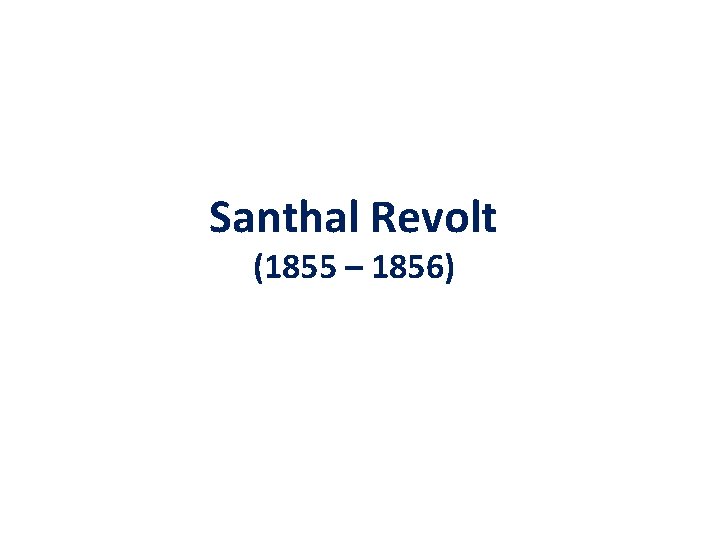 Santhal Revolt (1855 – 1856) 