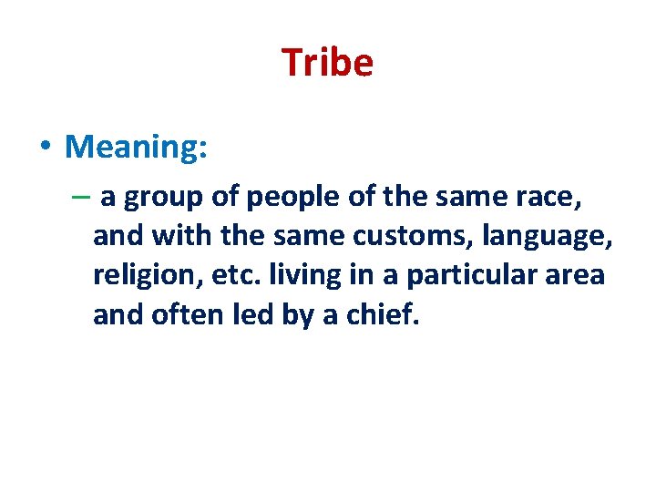 Tribe • Meaning: – a group of people of the same race, and with