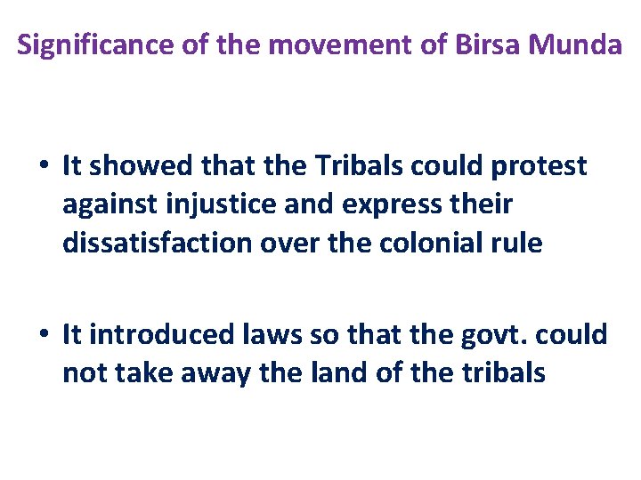 Significance of the movement of Birsa Munda • It showed that the Tribals could