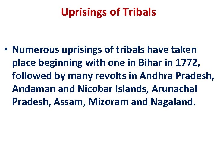 Uprisings of Tribals • Numerous uprisings of tribals have taken place beginning with one