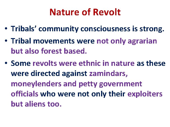 Nature of Revolt • Tribals’ community consciousness is strong. • Tribal movements were not