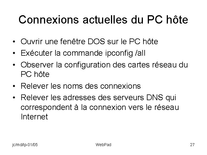 Connexions actuelles du PC hôte • Ouvrir une fenêtre DOS sur le PC hôte