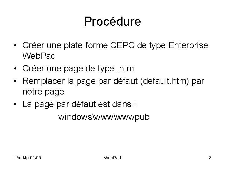Procédure • Créer une plate-forme CEPC de type Enterprise Web. Pad • Créer une