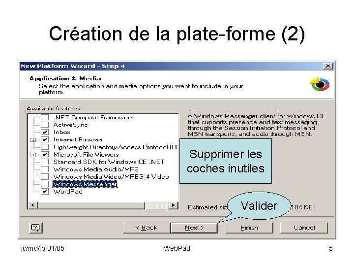 Création de la plate-forme (2) Supprimer les coches inutiles Valider jc/md/lp-01/05 Web. Pad 5