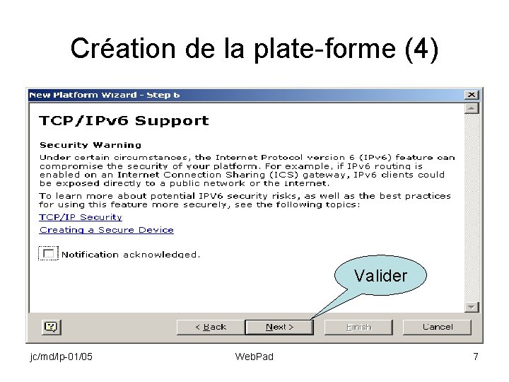 Création de la plate-forme (4) Valider jc/md/lp-01/05 Web. Pad 7 